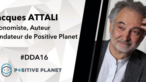 #DDA 16 JUIN 2016 – Jacques ATTALI, Economiste et Fondateur de Positive Planet