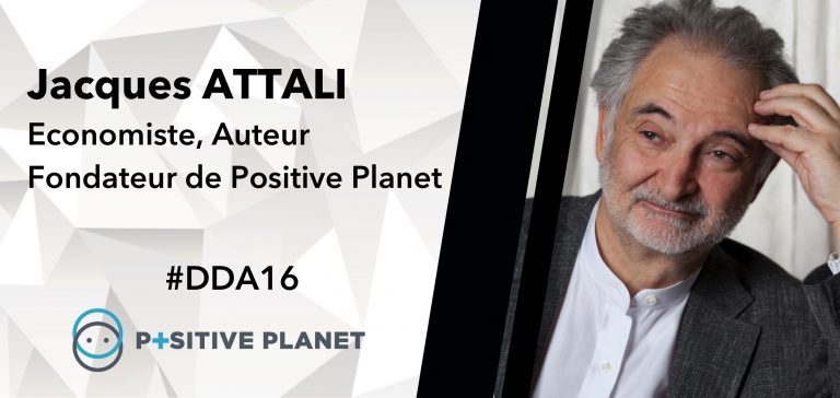 #DDA 16 JUIN 2016 – Jacques ATTALI, Economiste et Fondateur de Positive Planet